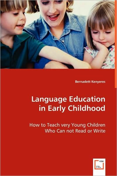 Cover for Bernadett Kenyeres · Language Education in Early Childhood: How to Teach Very Young Children Who Can Not Read or Write (Paperback Book) (2008)
