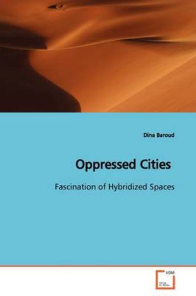 Cover for Dina Baroud · Oppressed Cities: Fascination of Hybridized Spaces (Taschenbuch) (2009)