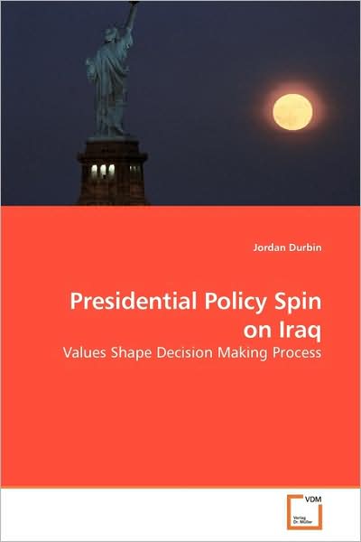 Cover for Jordan Durbin · Presidential Policy Spin on Iraq: Values Shape Decision Making Process (Paperback Book) (2009)