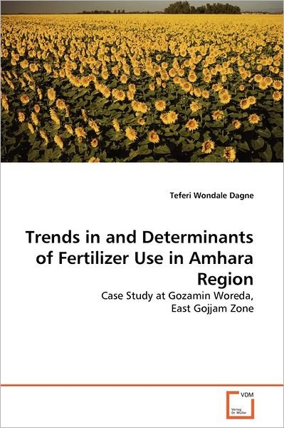 Cover for Teferi Wondale Dagne · Trends in and Determinants of Fertilizer Use in Amhara Region: Case Study at Gozamin Woreda, East Gojjam Zone (Paperback Bog) (2011)
