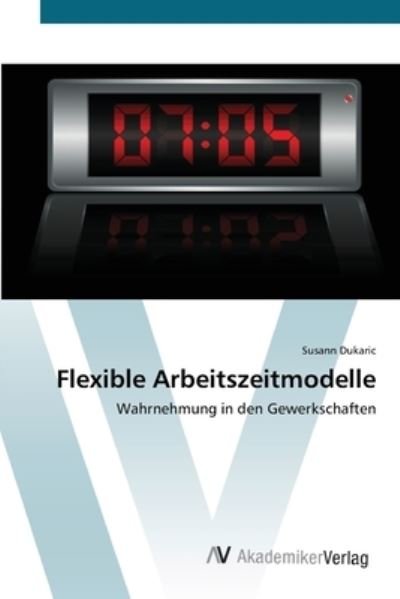 Cover for Dukaric · Flexible Arbeitszeitmodelle (Bog) (2012)
