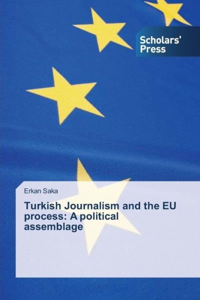 Cover for Erkan Saka · Turkish Journalism and the Eu Process: a Political Assemblage (Paperback Bog) (2014)