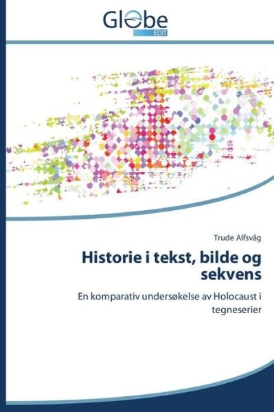 Cover for Trude Alfsvåg · Historie I Tekst, Bilde og Sekvens: en Komparativ Undersøkelse Av Holocaust I Tegneserier (Paperback Book) [Norwegian edition] (2014)