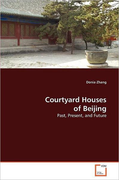 Cover for Donia Zhang · Courtyard Houses of Beijing: Past, Present, and Future (Paperback Bog) (2011)