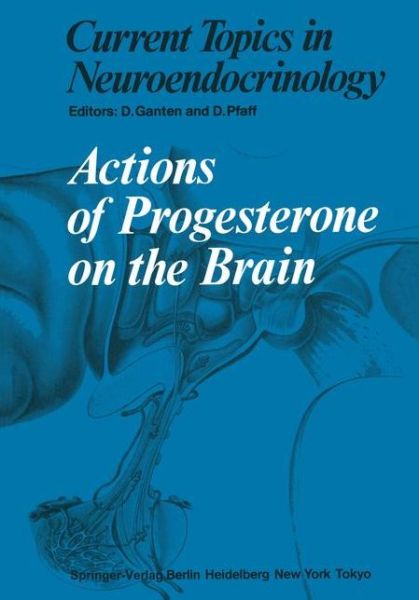 Cover for D Ganten · Actions of Progesterone on the Brain - Current Topics in Neuroendocrinology (Pocketbok) [Softcover reprint of the original 1st ed. 1985 edition] (2011)