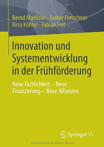 Cover for Bernd Maelicke · Innovation Und Systementwicklung in Der Fruhfoerderung: Neue Fachlichkeit - Neue Finanzierung - Neue Allianzen (Paperback Book) [2013 edition] (2013)