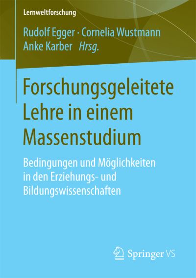 Cover for Rudolf Egger · Forschungsgeleitete Lehre in Einem Massenstudium: Bedingungen Und Moeglichkeiten in Den Erziehungs- Und Bildungswissenschaften - Lernweltforschung (Paperback Book) [2015 edition] (2014)