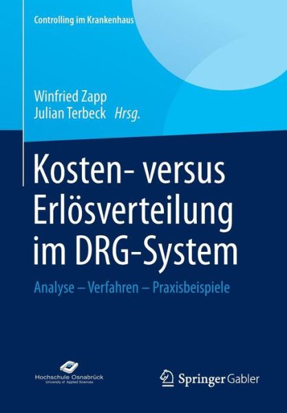 Cover for Winfried Zapp · Kosten- Versus Erloesverteilung Im Drg-System: Analyse - Verfahren - Praxisbeispiele - Controlling Im Krankenhaus (Paperback Book) [2014 edition] (2014)