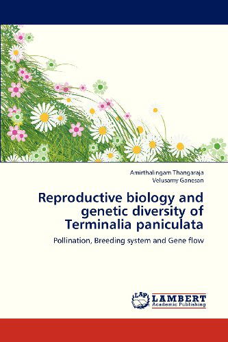Reproductive Biology and Genetic Diversity of Terminalia Paniculata: Pollination, Breeding System and Gene Flow - Velusamy Ganesan - Books - LAP LAMBERT Academic Publishing - 9783659118302 - June 22, 2012