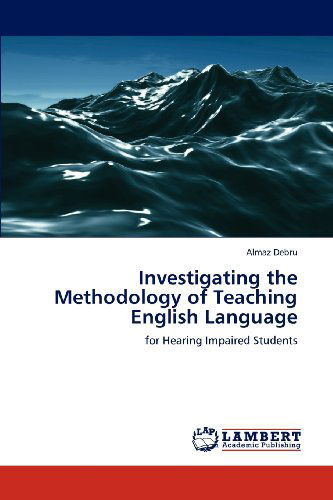 Cover for Almaz Debru · Investigating the Methodology of Teaching English Language: for Hearing Impaired Students (Paperback Book) (2012)