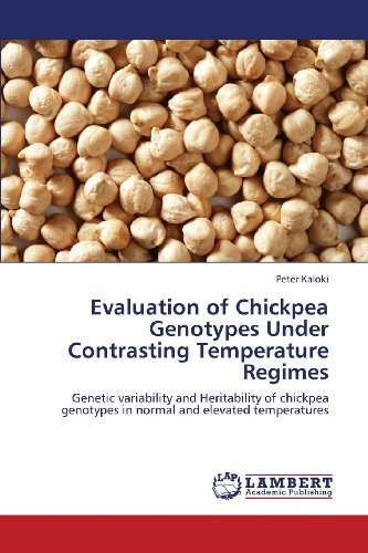 Cover for Peter Kaloki · Evaluation of Chickpea Genotypes Under Contrasting Temperature Regimes: Genetic Variability and Heritability of Chickpea Genotypes in Normal and Elevated Temperatures (Taschenbuch) (2013)