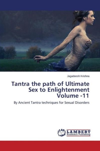 Cover for Jagadeesh Krishna · Tantra the Path of Ultimate Sex to Enlightenment Volume -11: by Ancient Tantra Techniques for Sexual Disorders (Paperback Bog) (2015)