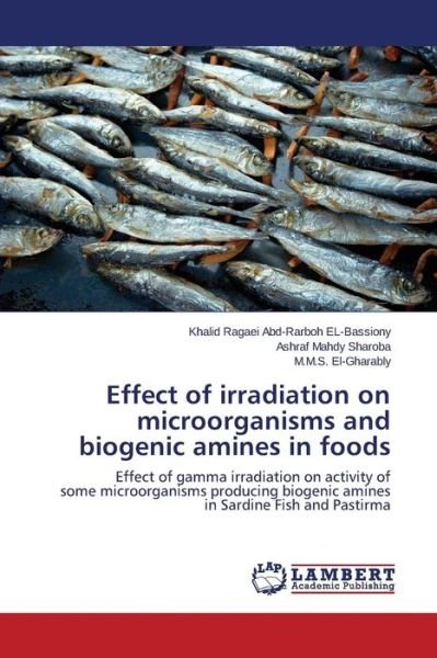 Cover for Ragaei Abd-rarboh El-bassiony Khalid · Effect of Irradiation on Microorganisms and Biogenic Amines in Foods (Pocketbok) (2015)