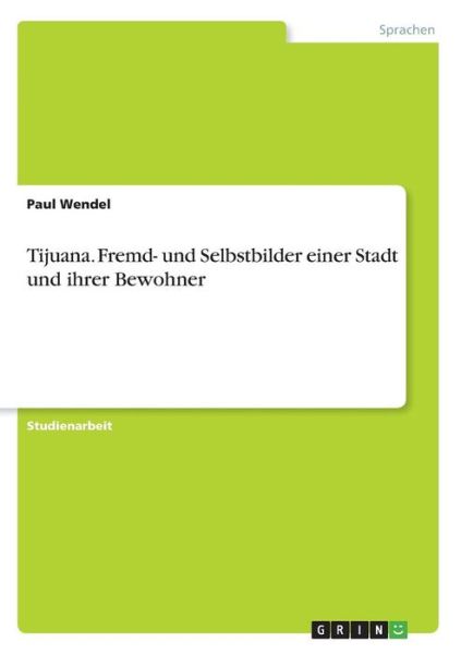 Cover for Wendel · Tijuana. Fremd- und Selbstbilder (Book) (2016)