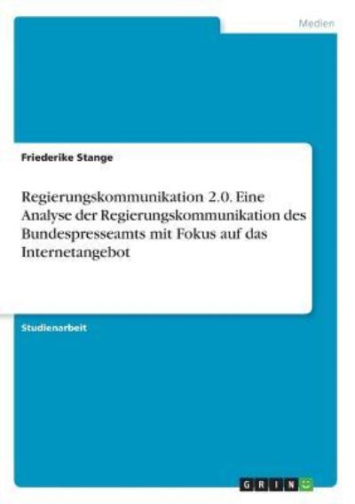 Regierungskommunikation 2.0. Ein - Stange - Książki -  - 9783668396302 - 