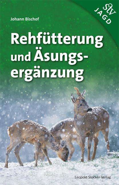 Cover for Bischof · Rehfütterung und Äsungsergänzun (Book)