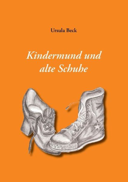 Cover for Ursula Beck · Kindermund Und Alte Schuhe (Paperback Book) [German edition] (2013)
