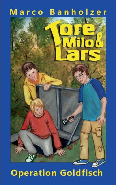 Cover for Marco Banholzer · Tore, Milo &amp; Lars - Operation Goldfisch (Paperback Bog) [German edition] (2013)