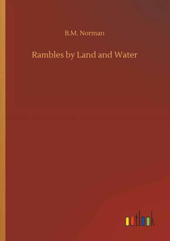 Rambles by Land and Water - Norman - Books -  - 9783734048302 - September 21, 2018