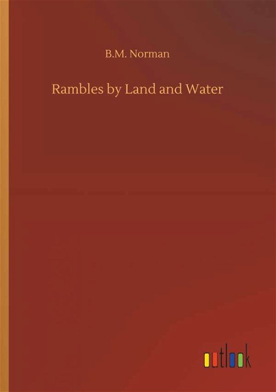 Rambles by Land and Water - Norman - Books -  - 9783734048302 - September 21, 2018