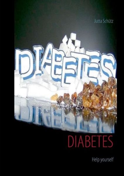 Diabetes: Help yourself - Jutta Schutz - Książki - Books on Demand - 9783735757302 - 25 czerwca 2014