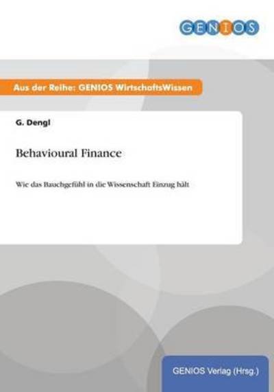 Cover for G Dengl · Behavioural Finance: Wie das Bauchgefuhl in die Wissenschaft Einzug halt (Paperback Book) (2015)