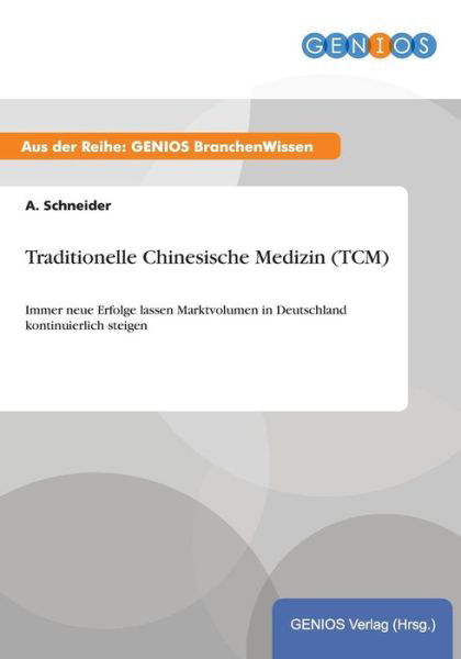 Traditionelle Chinesische Medizin (Tcm) - A Schneider - Bücher - Gbi-Genios Verlag - 9783737951302 - 15. Juli 2015