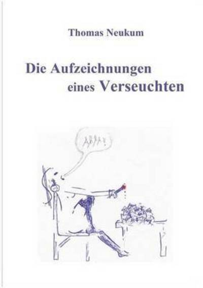 Cover for Thomas Neukum · Die Aufzeichnungen Eines Verseuchten (Paperback Book) (2018)