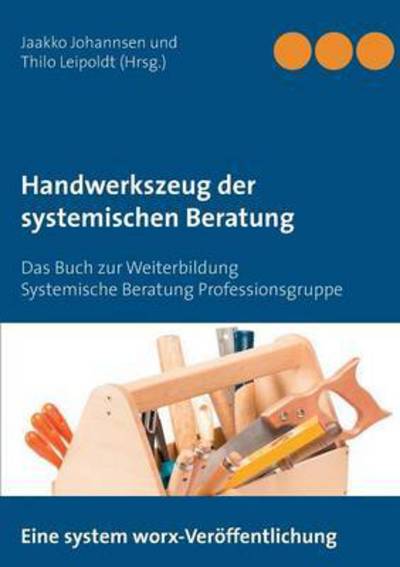 Cover for Handwerkszeug der systemischen Beratung: Das Buch zur Weiterbildung Systemisches Tool Camp - 2. Auflage (Paperback Book) (2016)