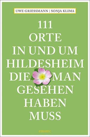 Cover for Uwe Grießmann · 111 Orte in und um Hildesheim, die man gesehen haben muss (Book) (2023)