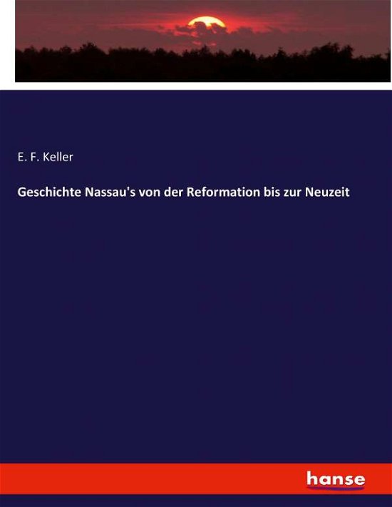 Geschichte Nassau's von der Refo - Keller - Bücher -  - 9783743606302 - 24. September 2020