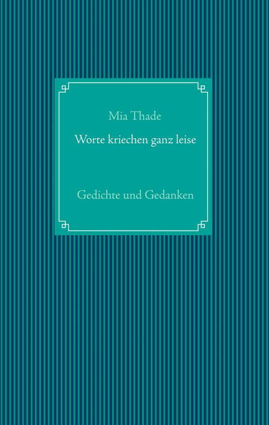 Worte kriechen ganz leise - Thade - Bøger -  - 9783749448302 - 