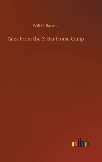 Cover for Will C Barnes · Tales From the X-Bar Horse Camp (Gebundenes Buch) (2020)