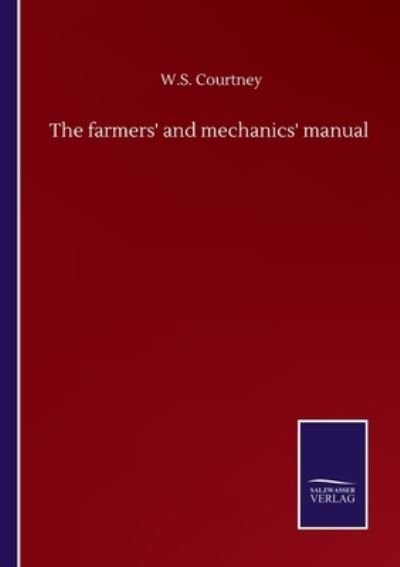 Cover for W S Courtney · The farmers' and mechanics' manual (Paperback Bog) (2020)