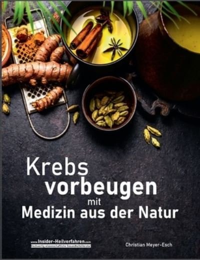 Cover for Christian Meyer-Esch · Krebs vorbeugen mit Medizin aus der Natur (Paperback Bog) (2022)