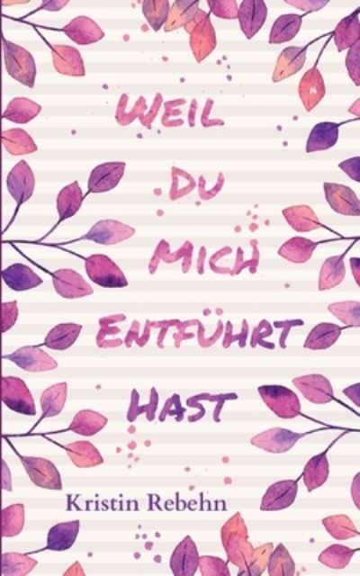 Cover for Kristin Rebehn · Weil du mich entfuhrt hast (Paperback Book) (2022)