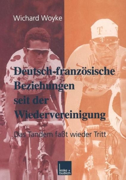 Cover for Wichard Woyke · Deutsch-Franzoesische Beziehungen Seit Der Wiedervereinigung: Das Tandem Fasst Wieder Tritt - Grundlagen Fur Europa (Pocketbok) [2000 edition] (2000)