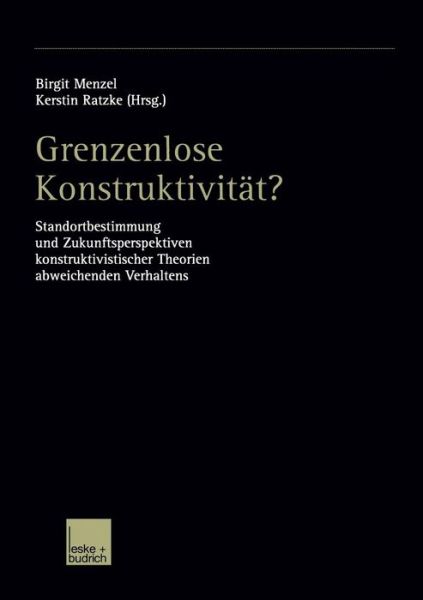 Grenzenlose Konstruktivitat?: Standortbestimmung Und Zukunftsperspektiven Konstruktivistischer Theorien Abweichenden Verhaltens - Birgit Menzel - Książki - Vs Verlag Fur Sozialwissenschaften - 9783810038302 - 31 maja 2003