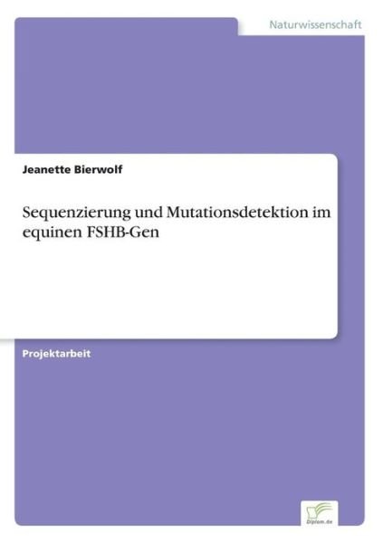 Cover for Jeanette Bierwolf · Sequenzierung und Mutationsdetektion im equinen FSHB-Gen (Paperback Bog) [German edition] (2006)
