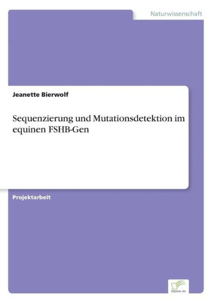 Sequenzierung und Mutationsdetektion im equinen FSHB-Gen - Jeanette Bierwolf - Bøger - Diplom.de - 9783832496302 - 13. juni 2006