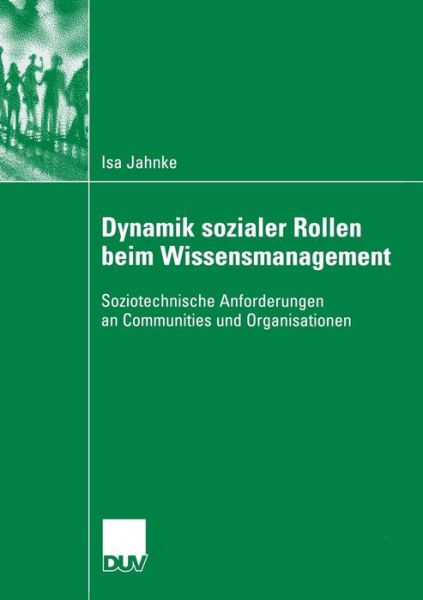 Cover for Jahnke, Isa (Umea University, Sweden) · Dynamik Sozialer Rollen Beim Wissensmanagement: Soziotechnische Anforderungen an Communities Und Organisationen (Paperback Book) [2006 edition] (2006)