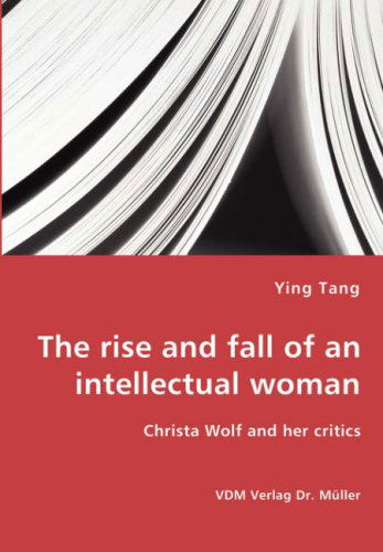 Cover for Ying Tang · The Rise and Fall of an Intellectual Woman - Christa Wolf and Her Critics (Paperback Book) (2007)