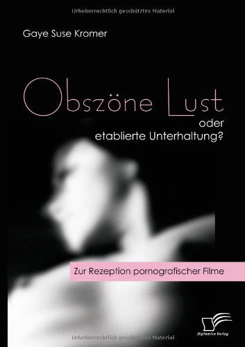 Cover for Gaye Suse Kromer · Obszöne Lust Oder Etablierte Unterhaltung?: Zur Rezeption Pornografischer Filme (Paperback Book) [German edition] (2008)