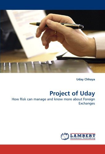 Project of Uday: How Risk Can Manage and Know More About Foreign Exchanges - Uday Chhaya - Books - LAP LAMBERT Academic Publishing - 9783838382302 - July 9, 2010
