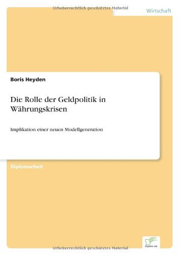 Die Rolle der Geldpolitik in Wahrungskrisen: Implikation einer neuen Modellgeneration - Boris Heyden - Bøger - Diplom.de - 9783838676302 - 25. januar 2004