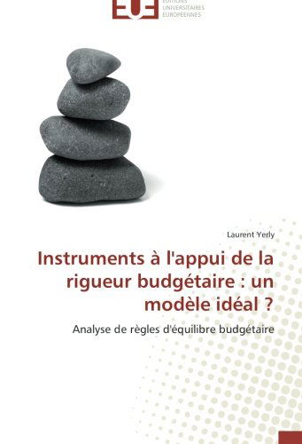 Cover for Laurent Yerly · Instruments À L'appui De La Rigueur Budgétaire : Un Modèle Idéal ?: Analyse De Règles D'équilibre Budgétaire (Paperback Book) [French edition] (2018)