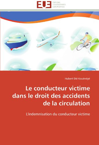 Cover for Hubert Dié Kouénéyé · Le Conducteur Victime Dans Le Droit Des Accidents De La Circulation: L'indemnisation Du Conducteur Victime (Paperback Book) [French edition] (2018)