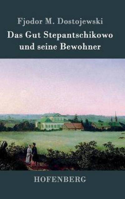 Cover for Fjodor M Dostojewski · Das Gut Stepantschikowo Und Seine Bewohner (Inbunden Bok) (2015)