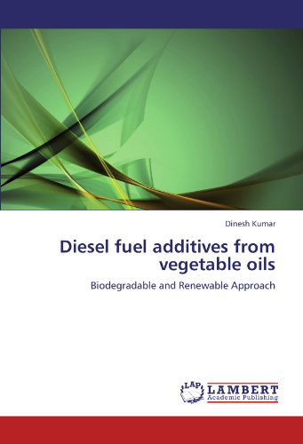 Cover for Dinesh Kumar · Diesel Fuel Additives from Vegetable Oils: Biodegradable and Renewable Approach (Paperback Book) (2012)