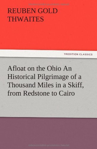 Cover for Reuben Gold Thwaites · Afloat on the Ohio an Historical Pilgrimage of a Thousand Miles in a Skiff, from Redstone to Cairo (Taschenbuch) (2012)